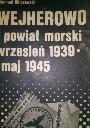 Okładka: Zygmunt Milczewski - WEJHEROWO i powiat morski wrzesień 1939 -maj 1945