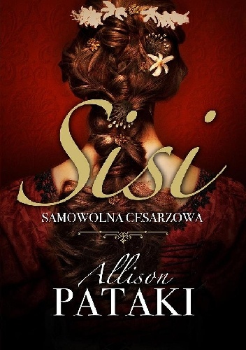 Okładka: Allison Pataki - Sisi. Samowolna cesarzowa