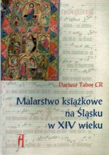 Okładka: Dariusz Tabor - Malarstwo książkowe na Śląsku w XIV wieku