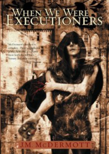 Okładka: J.M. McDermott - When We Were Executioners