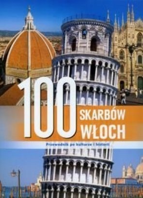 Okładka:  praca zbiorowa - 100 skarbów Włoch. Przewodnik po kulturze i historii