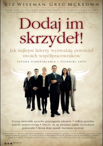 Okładka: Liz Wiseman - Dodaj im skrzydeł! Jak najlepsi liderzy wyzwalają potencjał swoich współpracowników