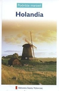 Okładka:  praca zbiorowa - Holandia. Podróże marzeń