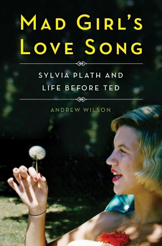 Okładka: Andrew Wilson - Mad Girl's Love Song: Sylvia Plath and Life Before Ted