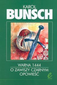 Karol Bunsch - Warna 1444. O zawiszy Czarnym opowieść
