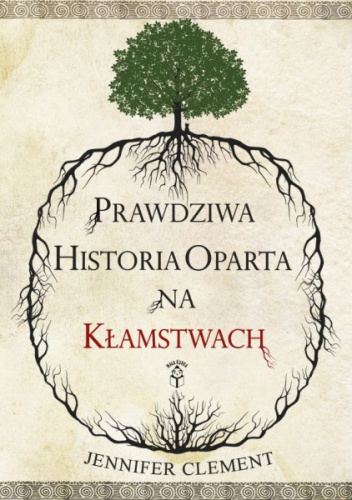 Okładka: Jennifer Clement - Prawdziwa historia oparta na kłamstwach