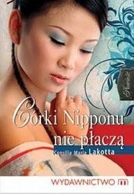 Consilia Maria Lakotta - Córki Nipponu nie płaczą