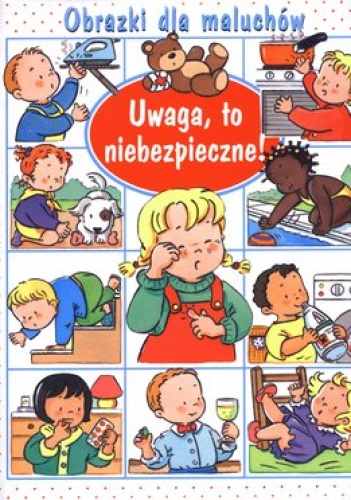 Okładka: Émilie Beaumont - Obrazki dla maluchów. Uwaga, to niebezpieczne!