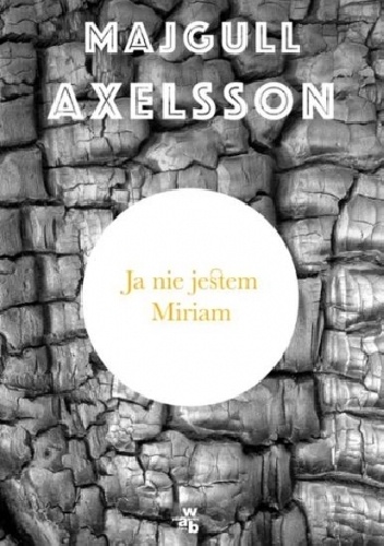Okładka: Majgull Axelsson - Ja nie jestem Miriam