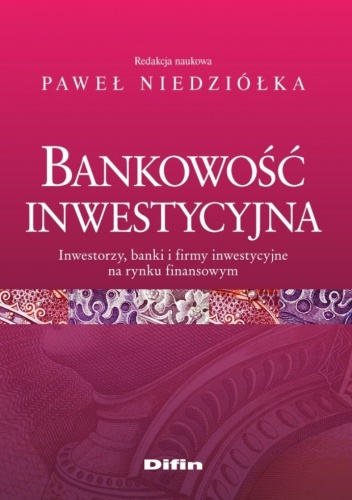 Okładka: Paweł Niedziółka - Bankowość inwestycyjna. Inwestorzy, banki i firmy inwestycyjne na rynku finansowym