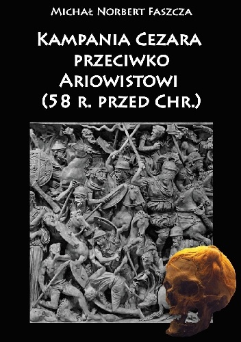 Okładka: Michał Norbert Faszcza - Kampania Cezara przeciwko Ariowistowi (58 r. przed Chr.)