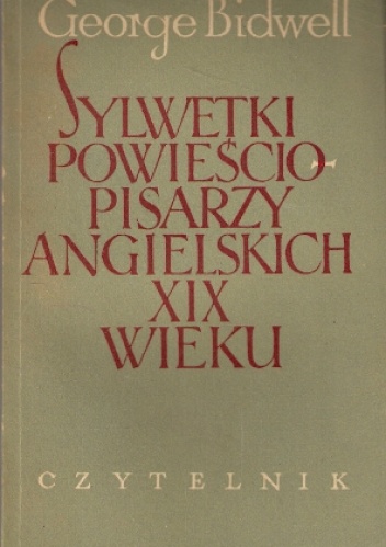 Okładka: George Bidwell - Sylwetki powieściopisarzy angielskich XIX wieku