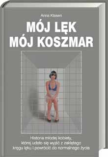 Okładka: Anna Klasen - Mój lęk, mój koszmar: Historia młodej kobiety, której udało się wyjść z zaklętego kręgu lęku i powrócić do normalnego życia