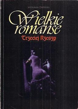 Okładka: Wiesława Czapińska - Wielkie romanse Trzeciej Rzeszy