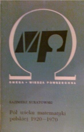 Okładka: Kazimierz Kuratowski - Pół wieku matematyki polskiej 1920-1970