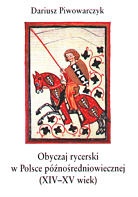 Okładka: Dariusz Piwowarczyk - Obyczaj rycerski w Polsce późnośredniowiecznej (XIV-XV wiek)