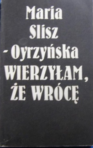 Okładka: Maria Slisz-Oyrzyńska - Wierzyłam,  że wrócę