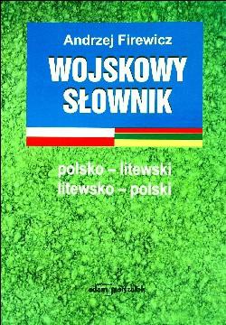 Okładka: Andrzej Firewicz - Wojskowy słownik polsko-litewski litewsko-polski