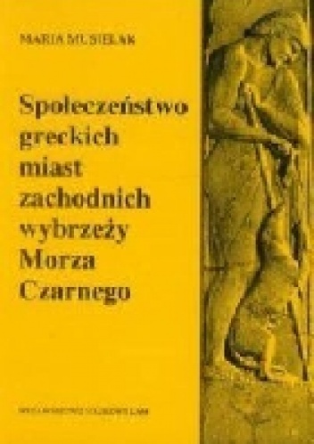 Okładka: Maria Musielak - Społeczeństwo greckich miast zachodnich wybrzeży Morza Czarnego