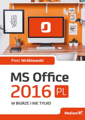 Okładka: Piotr Wróblewski - MS Office 2016 PL w biurze i nie tylko