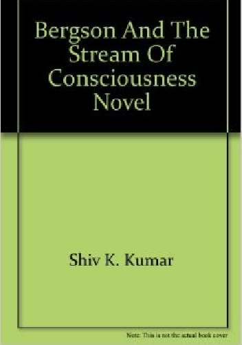 Okładka: Shiv Kumar - Bergson and the Stream of Consciousness Novel
