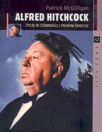 Okładka:  McGilligan Patrick - Alfred Hitchcock /życie w ciemności i pełnym świetle biografie