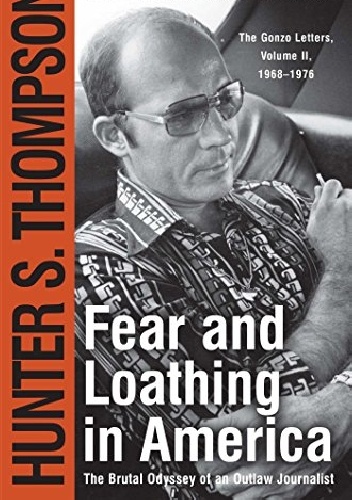 Okładka: Hunter S. Thompson - Fear and Loathing in America: The Brutal Odyssey of an Outlaw Journalist