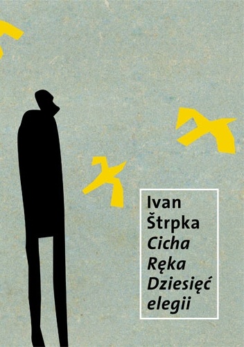 Okładka: Ivan Štrpka - Cicha Ręka. Dziesięć elegii.
