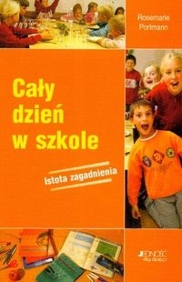 Okładka:  Portmann Rosemarie - Cały dzień w szkole. Istota zagadnienia