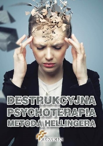 Okładka:  praca zbiorowa - Destrukcyjna psychoterapia metodą Hellingera