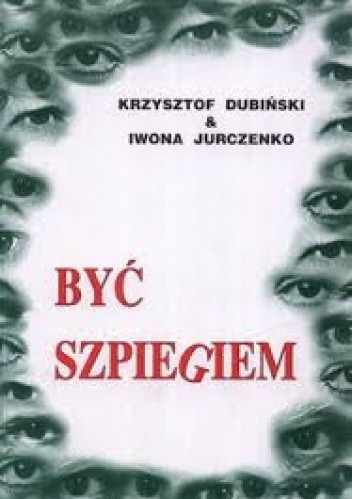 Okładka: Krzysztof Dubiński - Być szpiegiem