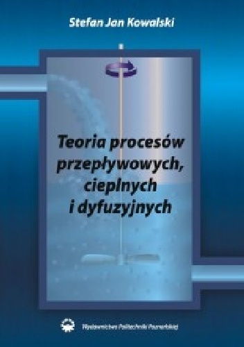 Okładka: Stafan Jan Kowalski - Teoria procesów przepływowych, cieplnych i dyfuzyjnych