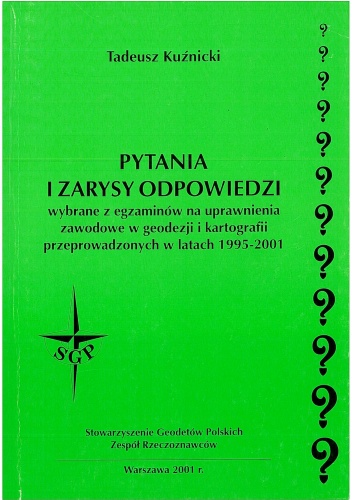 Okładka: Tadeusz Kuźnicki - Pytania i zarysy odpowiedzi wybrane z egzaminów na uprawnienia zawodowe w geodezji i kartografii przeprowadzonych w latach 1995-2001
