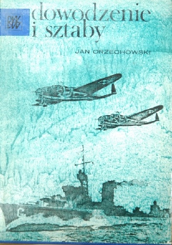 Okładka: Jan Orzechowski - Dowodzenie i sztaby. Okres międzywojenny (1918-1939)