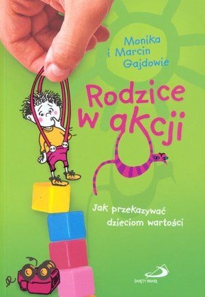 Okładka: Monika Gajda - Rodzice w akcji. Jak przekazać dzieciom wartości.