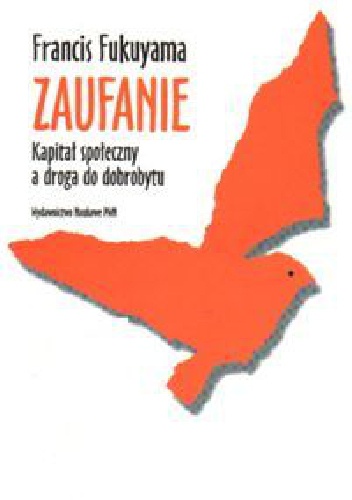 Okładka: Francis Fukuyama - Zaufanie. Kapitał społeczny a droga do dobrobytu