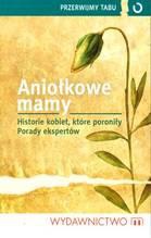 Okładka:  praca zbiorowa - Aniołkowe mamy Historie kobiet, które poroniły Porady ekspertów