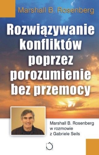 Okładka: Marshall B. Rosenberg - Rozwiązywanie konfliktów poprzez porozumienie bez przemocy