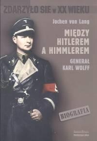 Okładka:  Jochen Lang - Między Hitlerem a Himmlerem Gen.Karl Wolff