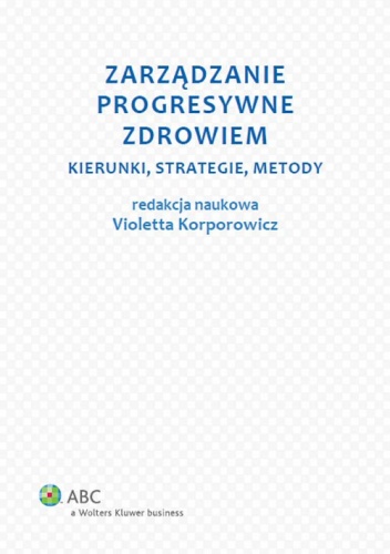 Okładka: Violetta Korporowicz - Zarządzanie progresywne zdrowiem. Kierunki, strategie, metody