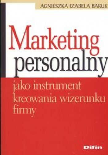 Okładka: Agnieszka Izabela Baruk - Marketing personalny jako instrument kreowania wizerunku firmy