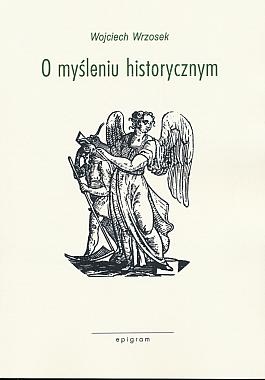 Okładka: Wojciech Wrzosek - O myśleniu historycznym