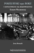 Okładka: Jerzy Borzęcki - Pokój ryski 1921 roku i kształtowanie się międzywojennej Europy Wschodniej