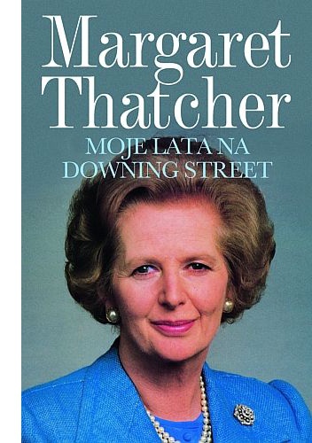 Okładka: Margaret Thatcher - Moje lata na Downing Street