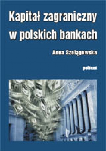 Okładka: Anna Szelągowska - Kapitał zagraniczny w polskich bankach