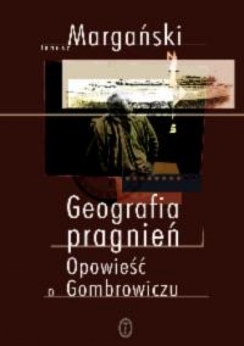 Okładka: Janusz Margański - Geografia pragnień. Opowieść o Gombrowiczu