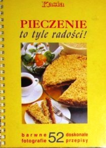 Okładka:  praca zbiorowa - Pieczenie to tyle radości