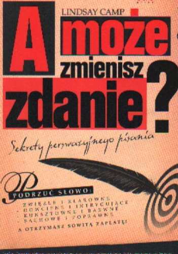 Okładka: Lindsay Camp - A może zmienisz zdaniea Sekrety perswazyjnego pisania