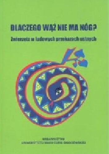 Okładka: Jerzy Bartmiński - Dlaczego wąż nie ma nóg? Zwierzęta w ludowych przekazach ustnych