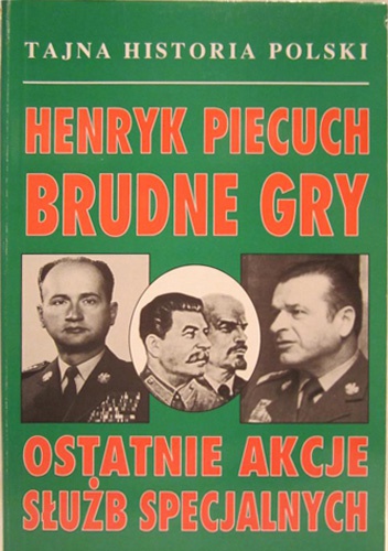 Okładka: Henryk Piecuch - Brudne gry. Ostatnie akcje służb specjalnych